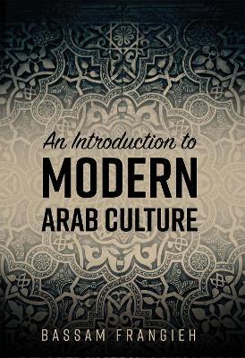 An Introduction to Modern Arab Culture - Bassam Frangieh - cover