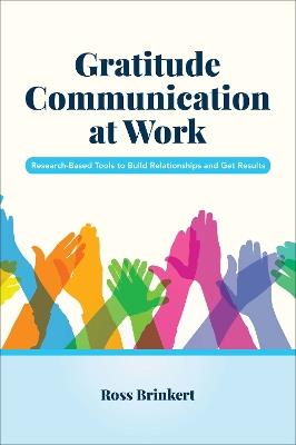 Gratitude Communication at Work: Research-Based Tools to Build Relationships and Get Results - Ross Brinkert - cover
