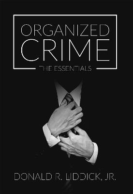 Organized Crime: The Essentials - Donald R. Liddick Jr. - cover