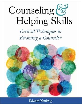 Counseling and Helping Skills: Critical Techniques to Becoming a Counselor - Edward Neukrug - cover