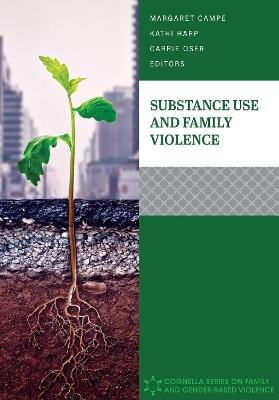 Substance Use and Family Violence - Margaret Campe,Kathi Harp,Carrie Oser - cover