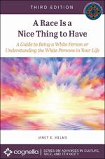 A Race Is a Nice Thing to Have: A Guide to Being a White Person or Understanding the White Persons in Your Life