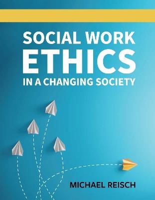 Social Work Ethics in a Changing Society - Michael Reisch - cover