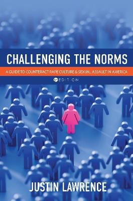 Challenging the Norms: A Guide to Counteract Rape Culture and Sexual Assault in America - Justin Lawrence - cover