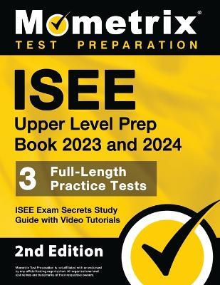 ISEE Upper Level Prep Book 2023 and 2024 - 3 Full-Length Practice Tests, ISEE Exam Secrets Study Guide with Video Tutorials: [2nd Edition] - cover