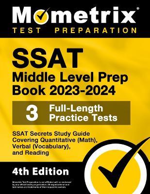 SSAT Middle Level Prep Book 2023-2024 - 3 Full-Length Practice Tests, SSAT Secrets Study Guide Covering Quantitative (Math), Verbal (Vocabulary), and Reading: [4th Edition] - cover