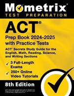 ACT Prep Book 2024-2025 with Practice Tests - 3 Full-Length Exams, 250+ Online Video Tutorials, ACT Secrets Study Guide for the English, Math, Reading, Science, and Writing Sections: [8th Edition]