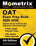 Oat Exam Prep Book 2025-2026 - 3 Full-Length Practice Tests, 100+ Online Video Tutorials, Secrets Study Guide for Optometry Admission: [5th Edition]