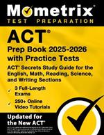 ACT Prep Book 2025-2026 with Practice Tests - 3 Full-Length Exams, 250+ Online Video Tutorials, ACT Secrets Study Guide for the English, Math, Reading, Science, and Writing Sections: [9th Edition]