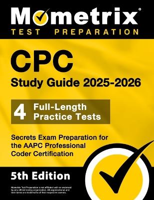 CPC Study Guide 2025-2026 - 4 Full-Length Practice Tests, Secrets Exam Preparation for the AAPC Professional Coder Certification - cover