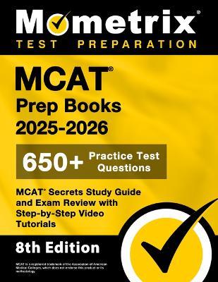 MCAT Prep Books 2025-2026 - 650+ Practice Test Questions, MCAT Secrets Study Guide and Exam Review with Step-By-Step Video Tutorials: [8th Edition] - cover