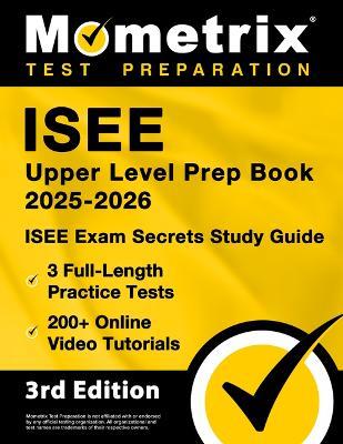 ISEE Upper Level Prep Book 2025-2026 - 3 Full-Length Practice Tests, 200+ Online Video Tutorials, ISEE Exam Secrets Study Guide: [3rd Edition] - cover