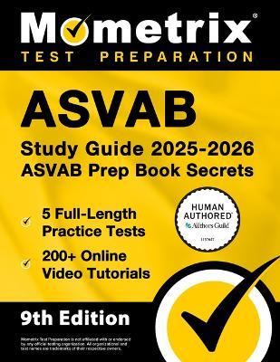 ASVAB Study Guide 2025-2026 - 5 Full-Length Practice Tests, 200+ Online Video Tutorials, ASVAB Prep Book Secrets: [Human Authored Certified] - cover