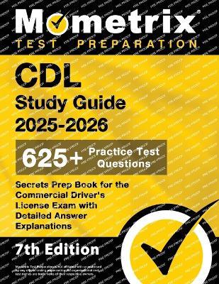 CDL Study Guide 2025-2026 - 650+ Practice Test Questions, Secrets Prep Book for the Commercial Driver's License Exam with Detailed Answer Explanations: [7th Edition] - cover