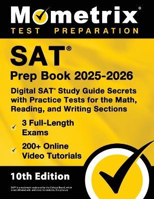 SAT Prep Book 2025-2026 - 3 Full-Length Exams, 200+ Online Video Tutorials, Digital SAT Study Guide Secrets with Practice Tests for the Math, Reading, and Writing Sections: [10th Edition] - cover