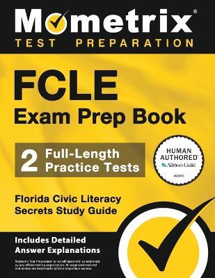 Fcle Exam Prep Book - 2 Full-Length Practice Tests, Florida Civic Literacy Secrets Study Guide: [Includes Detailed Answer Explanations] - cover