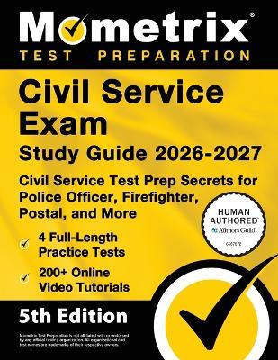 Civil Service Exam Study Guide 2026-2027 - 4 Full-Length Practice Tests, 200+ Online Video Tutorials, Civil Service Test Prep Secrets for Police Officer, Firefighter, Postal, and More: [5th Edition] - cover