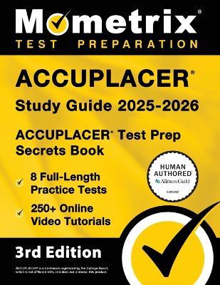 Accuplacer Study Guide 2025-2026 - 8 Full-Length Practice Tests, 250+ Online Video Tutorials, Accuplacer Test Prep Secrets Book: [3rd Edition] - cover