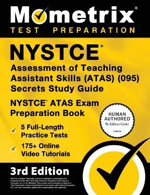 NYSTCE Assessment of Teaching Assistant Skills (Atas) (095) Secrets Study Guide - 5 Full-Length Practice Tests, 175+ Online Video Tutorials, NYSTCE Atas Exam Preparation Book: [3rd Edition] - cover