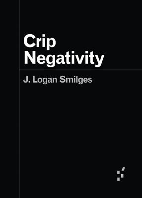 Crip Negativity - J. Logan Smilges - cover
