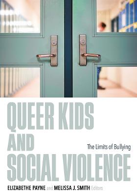 Queer Kids and Social Violence: The Limits of Bullying - cover