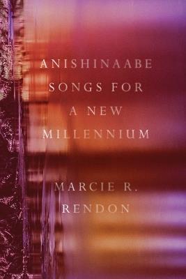 Anishinaabe Songs for a New Millennium - Marcie R. Rendon - cover