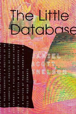 The Little Database Volume 64: A Poetics of Media Formats - Daniel Scott Snelson - cover