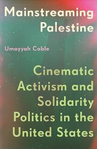 Mainstreaming Palestine: Cinematic Activism and Solidarity Politics in the United States