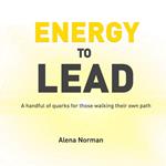 Energy to Lead: A handful of quarks for those walking their own path