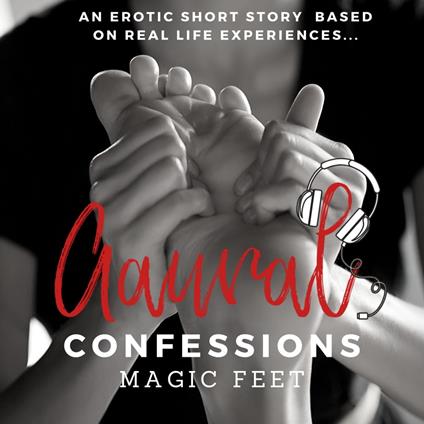 Magic Feet An Erotic True Confession