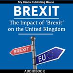Brexit: The Impact of ‘Brexit’ on the United Kingdom
