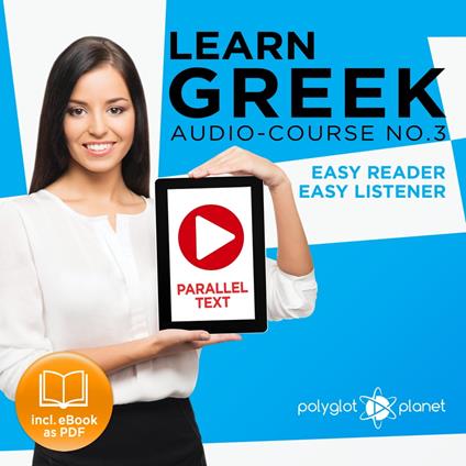 Learn Greek - Easy Reader - Easy Listener - Parallel Text - Learn Greek Audio Course No. 3 - The Greek Easy Reader - Easy Audio Learning Course