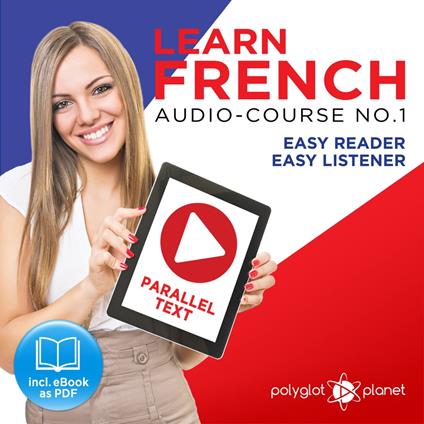 Learn French - Easy Reader - Easy Listener Parallel Text Audio Course No. 1 - The French Easy Reader - Easy Audio Learning Course