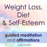 Weight Loss, Diet & Self-Esteem - Guided Meditation & Affirmations