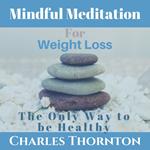 Mindful Meditation for Weight Loss: The Only Way to be Healthy