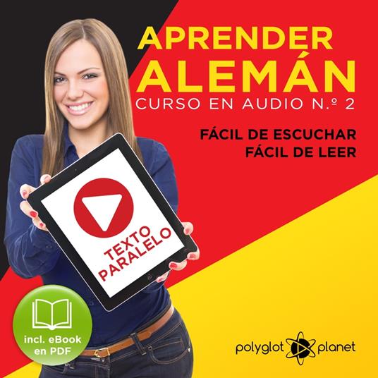 Aprender Alemán - Fácil de Leer - Fácil de Escuchar - Texto Paralelo: Curso en Audio No. 2 [ Learn German - Easy Reader - Easy Audio - Parallel Text: Audio Course No. 2]: Lectura Fácil en Alemán [Easy Reading in German]