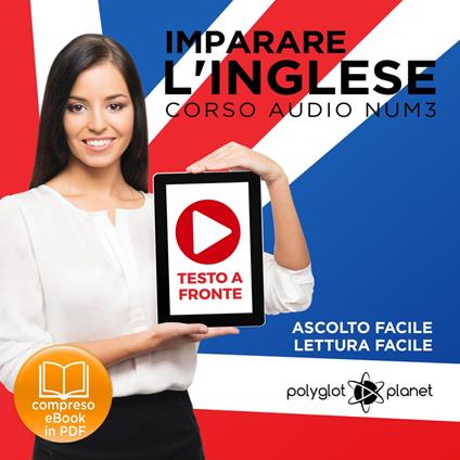 Imparare l'Inglese - Lettura Facile - Ascolto Facile - Testo a Fronte: Inglese Corso Audio, Num. 3 [Learn English - Easy Reading - Easy Audio]
