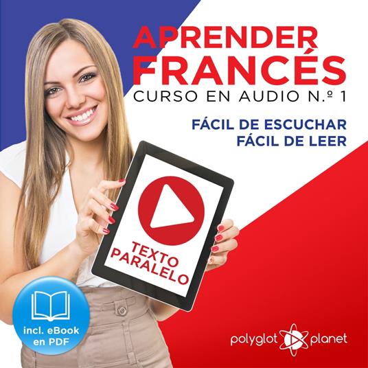 Aprender Francés - Texto Paralelo - Fácil de Leer - Fácil de Escuchar: Curso en Audio, No. 1 [Learn French - Audio Course No. 1]: Lectura Fácil en Francés