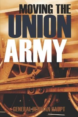 Moving the Union Army (Abridged, Annotated) - General Herman Haupt - cover