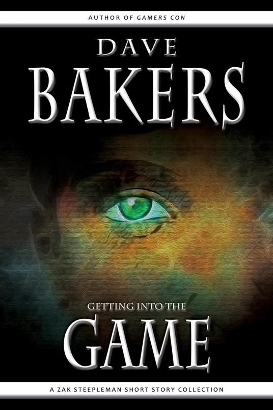 Getting Into The Game: A Zak Steepleman Short Story Collection - Dave Bakers - ebook