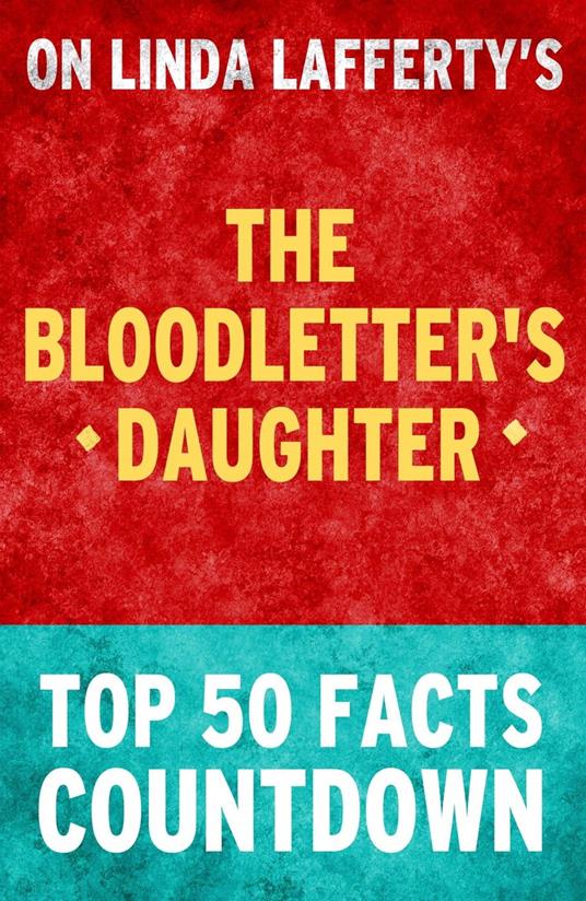 The Bloodletter's Daughter: Top 50 Facts Countdown
