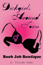 Dickgirls Around Town: Boob Job Boutique