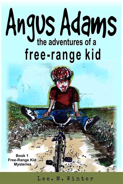 Angus Adams: The Adventures of a Free-Range Kid - Lee. M. Winter - ebook