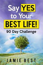 Say yes to Your Best Life! 90 Day Challenge
