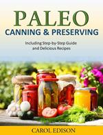 Paleo Canning and Preserving Including Step-by-Step Guide and Delicious Recipes