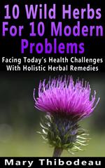 Ten Wild Herbs For Ten Modern Problems