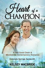 Heart of a Champion: A Christian Clean & Wholesome Contemporary Romance