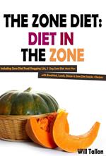 The Zone Diet: Diet in the Zone! Including Zone Diet Food Shopping List, 7 Day Zone Diet Meals Plan with Breakfast, Lunch, Dinner & Zone Diet Snacks + Recipes
