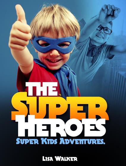 The Superheroes-Super-kids Adventures Vol.1: A Short stories Compilation of the adventures of Super kids acting the superheroes…