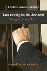 Los testigos de Jehová. Una guía para católicos